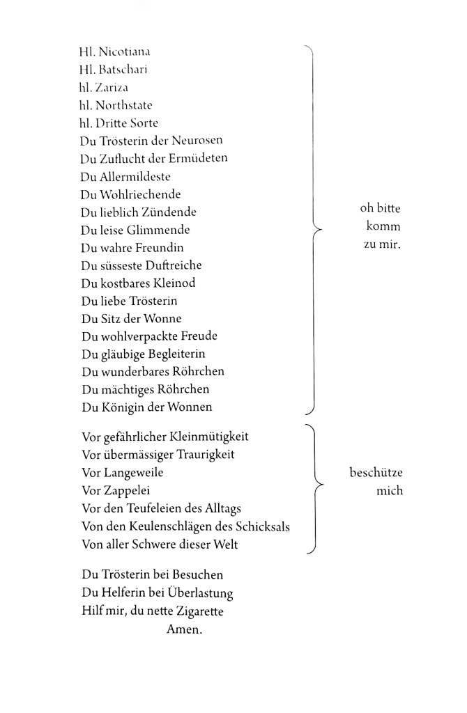 Du liebe Trösterin
Du Sitz der Wonne
Du wohlverpackte Freude Du gläubige Begleiterin
Du wunderbares Röhrchen
Du mächtiges Röhrchen
Du Königin der Wonnen
oh bitte komm zu mir